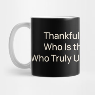 Thankful for My Cat, Who Is the Only One Who Truly Understands Me Mug